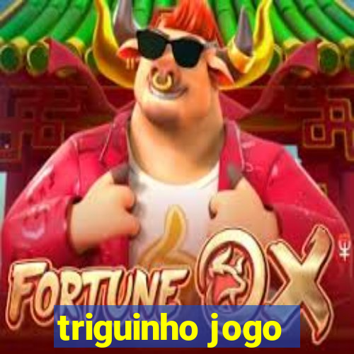 triguinho jogo